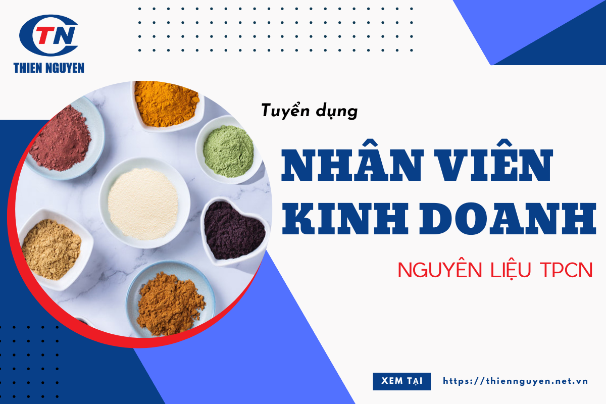 Thiên Nguyên tuyển dụng: Nhân viên kinh doanh nguyên liệu Thực phẩm chức năng (2024)